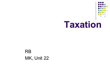 Taxation RB MK, Unit 22. MK, p. 112/ Vocabulary 1. a gain = an increase in amount 2. to levy a tax = to collect a tax on something 3. haven = Harbour.