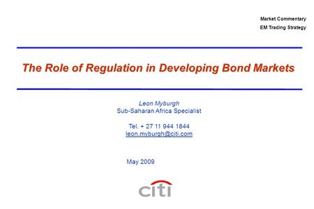 The Role of Regulation in Developing Bond Markets Leon Myburgh Sub-Saharan Africa Specialist Tel. + 27 11 944 1844 Market Commentary.