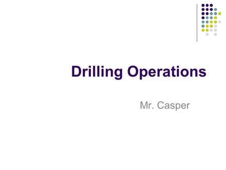 Drilling Operations Mr. Casper.