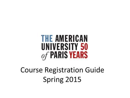 Course Registration Guide Spring 2015. Online Registration Windows Spring 2015 online Registration Windows open: From Monday, 3 November through Friday,