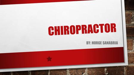 CHIROPRACTOR BY: NORGE SANABRIA. WHAT IS A CHIROPRACTOR A CHIROPRACTOR IS A HEALTH CARE PROFESSIONAL FOCUSED ON THE DIAGNOSIS AND TREATMENT NEUROMUSCULAR.
