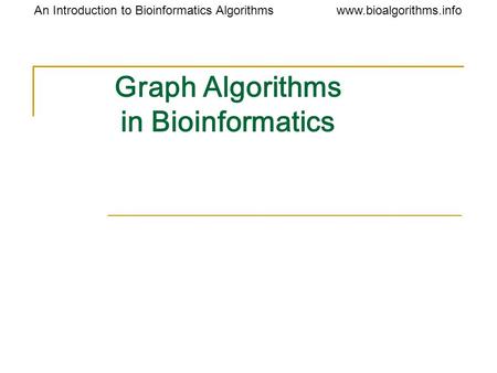 Www.bioalgorithms.infoAn Introduction to Bioinformatics Algorithms Graph Algorithms in Bioinformatics.