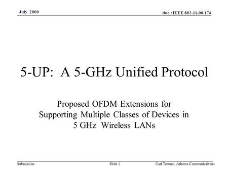 Doc.: IEEE 802.11-00/174 Submission July 2000 Carl Temme, Atheros CommunicaitonsSlide 1 5-UP: A 5-GHz Unified Protocol Proposed OFDM Extensions for Supporting.