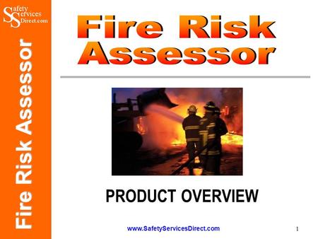 Fire Risk Assessor www.SafetyServicesDirect.com 1 PRODUCT OVERVIEW.