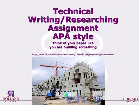 Technical Writing/Researching Assignment APA style Think of your paper like you are building something