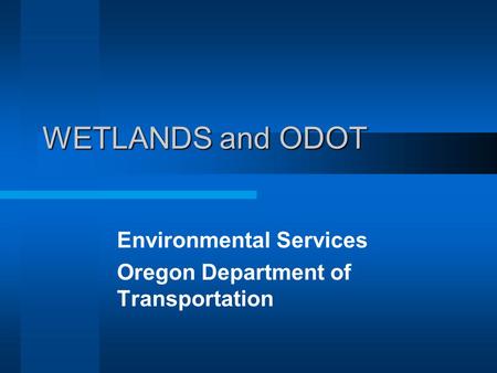 WETLANDS and ODOT Environmental Services Oregon Department of Transportation.