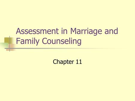 Assessment in Marriage and Family Counseling Chapter 11.