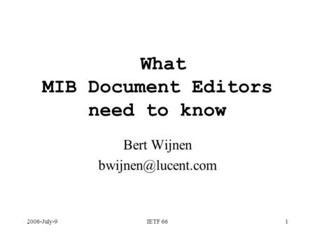 2006-July-9IETF 661 What MIB Document Editors need to know Bert Wijnen