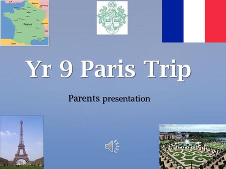 Yr 9 Paris Trip Parents presentation Introduction Your daughter has been carefully selected to attend the annual Yr 9 Trip to Paris. Your daughter has.