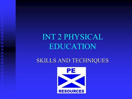 INT 2 PHYSICAL EDUCATION SKILLS AND TECHNIQUES. Lecture 1 Key Concept 1 The concept of skill and skilled performance.