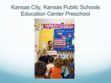Kansas City, Kansas Public Schools Education Center Preschool.