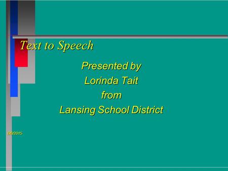 Text to Speech Presented by Lorinda Tait from Lansing School District 8/8/2015 8/8/2015.