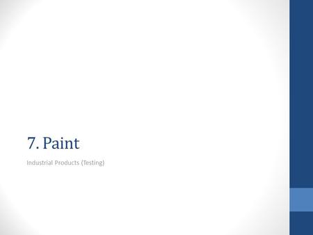 7. Paint Industrial Products (Testing). basic function of a paint protecting a surface from the action of light, water, and air achieved by the application.