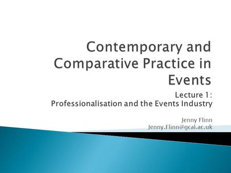 Lecture 1: Professionalisation and the Events Industry Jenny Flinn
