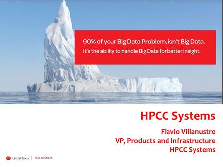 WHT/082311 HPCC Systems Flavio Villanustre VP, Products and Infrastructure HPCC Systems Risk Solutions.