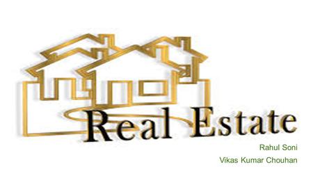 Rahul Soni Vikas Kumar Chouhan. What is Real Estate industry? (an overview)  The Indian real estate sector is one of the fastest growing and globally.