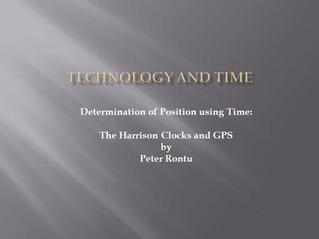 Determination of Position using Time: The Harrison Clocks and GPS by Peter Rontu.