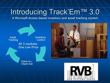 Introducing Track’Em™ 3.0 Inventory Control Check In / Check Out Asset Tracking All 3 modules One Low Price A Microsoft Access based inventory and asset.