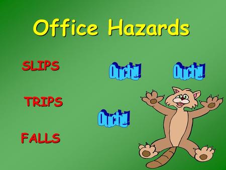 Office Hazards SLIPS TRIPS TRIPS FALLS INJURY PREVENTION  You take hundreds of steps every day, but how many of those steps do you take seriously? 