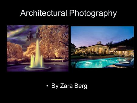 Architectural Photography By Zara Berg. What is it?? Is broadly known to be the idea of taking photos of the interior and exterior of a building or more.