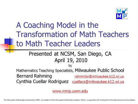 A Coaching Model in the Transformation of Math Teachers to Math Teacher Leaders Presented at NCSM, San Diego, CA April 19, 2010 by Mathematics Teaching.
