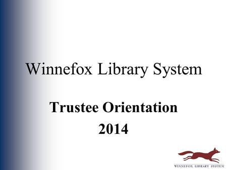 Winnefox Library System Trustee Orientation 2014.