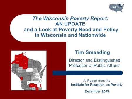 The Wisconsin Poverty Report: AN UPDATE and a Look at Poverty Need and Policy in Wisconsin and Nationwide A Report from the Institute for Research on Poverty.