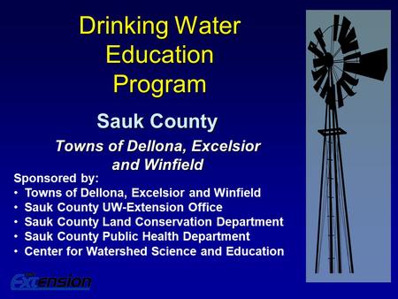 Drinking Water Education Program Sauk County Towns of Dellona, Excelsior and Winfield Sponsored by: Towns of Dellona, Excelsior and Winfield Sauk County.