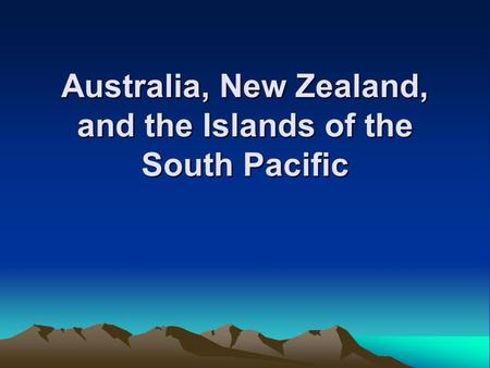 Australia, New Zealand, and the Islands of the South Pacific.