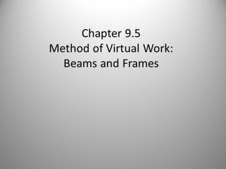 Chapter 9.5 Method of Virtual Work: Beams and Frames