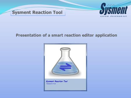 Sysment Reaction Tool Presentation of a smart reaction editor application.