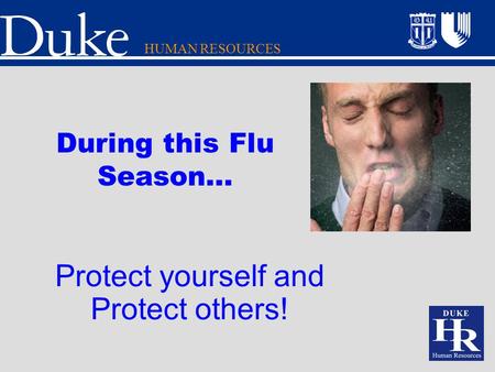 HUMAN RESOURCES Protect yourself and Protect others! During this Flu Season…
