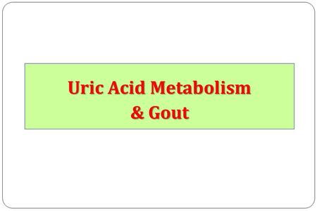 Uric Acid Metabolism & Gout
