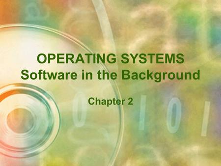 OPERATING SYSTEMS Software in the Background