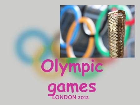 Olympic games LONDON 2012. LONDON 2012 : THE OLYMPIC VALUES : A CHRISTIAN PERSPECTIVE HISTORY HOW IT ALL BEGAN First modern Olympics 1896 Athens, Greece.