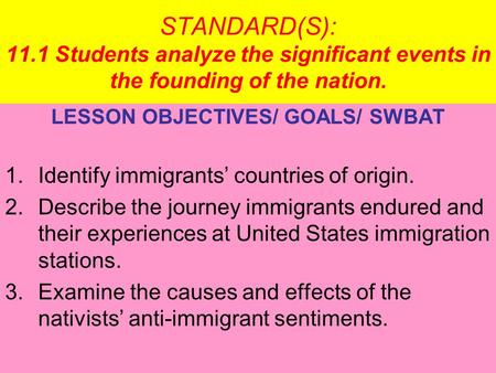 STANDARD(S): 11.1 Students analyze the significant events in the founding of the nation. LESSON OBJECTIVES/ GOALS/ SWBAT 1.Identify immigrants’ countries.