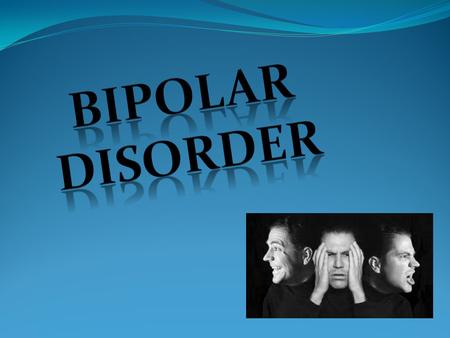 Bipolar Disorder.