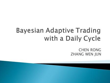 CHEN RONG ZHANG WEN JUN.  Introduction and Features  Price model including Bayesian update  Optimal trading strategies  Coding  Difficulties and.