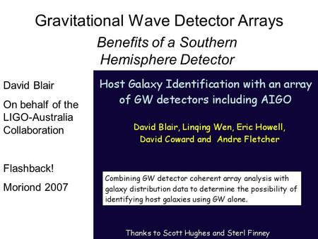 Gravitational Wave Detector Arrays Benefits of a Southern Hemisphere Detector David Blair On behalf of the LIGO-Australia Collaboration Flashback! Moriond.