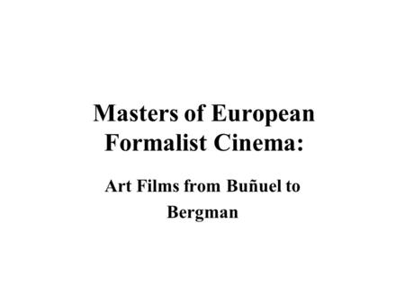 Masters of European Formalist Cinema: Art Films from Buñuel to Bergman.