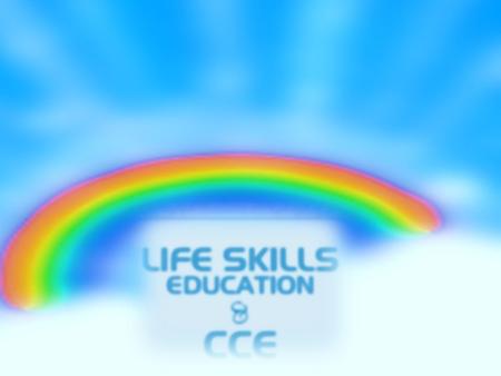 BACKGROUND  Life Skills Education -Introduced for class VI in 2003-2004. -Interdisciplinary in nature. -Evaluation through grades as Continuous and.
