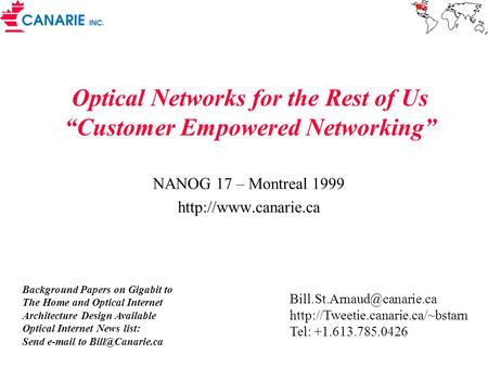 Optical Networks for the Rest of Us “Customer Empowered Networking” NANOG 17 – Montreal 1999  Background Papers on Gigabit to The.