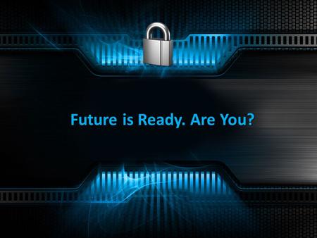 Future is Ready. Are You?. A Glimpse into the Future of networks…