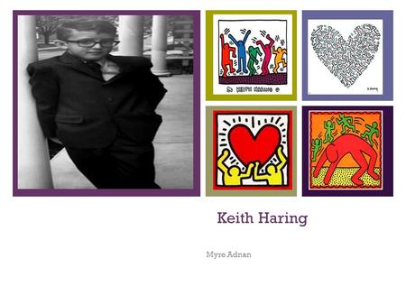 + Keith Haring Myre Adnan. + Keith Haring Keith Haring was born on May 4, 1958 in Reading, Pennsylvania and died on February 14th 1990 at the age of 32.