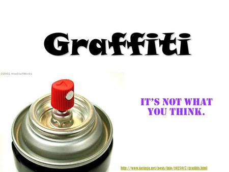 It’s NOT what you think. Graffiti