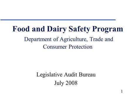 1 Food and Dairy Safety Program Department of Agriculture, Trade and Consumer Protection Legislative Audit Bureau July 2008.