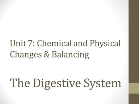 Unit 7: Chemical and Physical Changes & Balancing The Digestive System