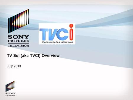 TV Sul (aka TVCI) Overview July 2013.  SPT has an opportunity to invest in TVCi (TV Sul) Brazilian FTA UHF Channel – The business consists of one linear.