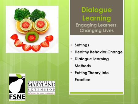 Dialogue Learning Engaging Learners, Changing Lives Settings Healthy Behavior Change Dialogue Learning Methods Putting Theory Into Practice.