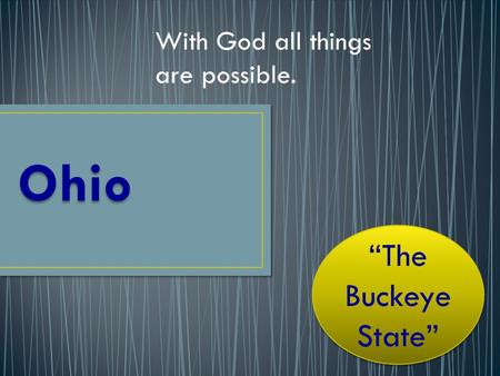 With God all things are possible. “The Buckeye State”